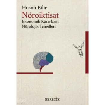 Nöroiktisat; Ekonomik Kararların Nörolojik Temelleri