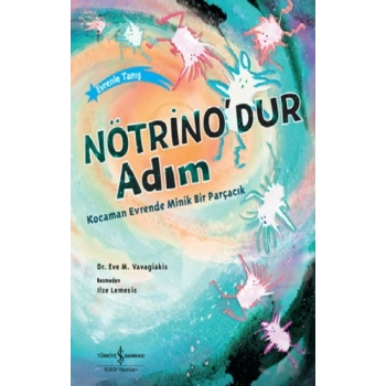 Nötrino’dur Adım Kocaman Evrende Minik Bir Parçacık