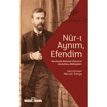 Nur-ı Aynım, Efendim Recaizadenin Unutulmuş Mektupları