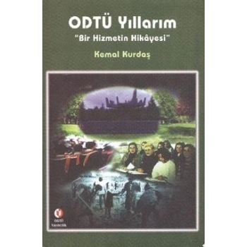 ODTÜ Yıllarım Bir Hizmetin Hikayesi