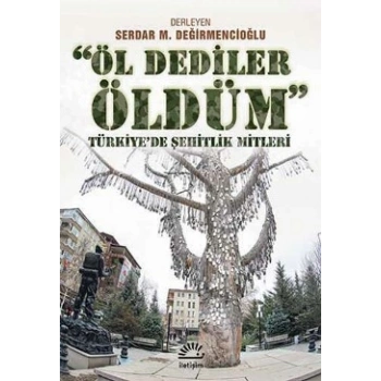 Öl Dediler Öldüm: Türkiyede Şehitlik Mitleri