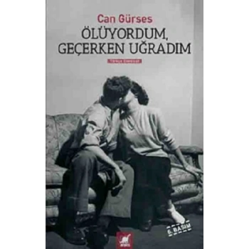 Ölüyordum, Geçerken Uğradım