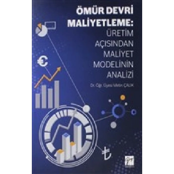 Ömür Devri Maliyetleme: Üretim Açısından Maliyet Modelinin Analizi