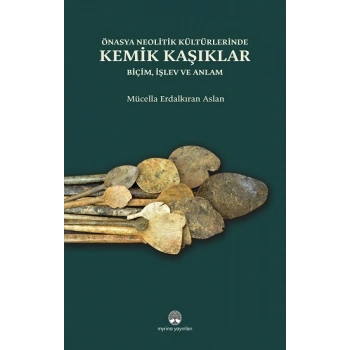 Önasya Neolitik Kültürlerinde Kemik Kaşıklar (Ciltli)