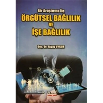 Örgütsel Bağlılık ve İşe Bağlılık - Bir Araştırma İle