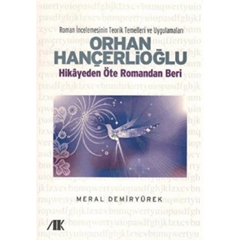 Orhan Hançerlioğlu - Hikayeden Öte Romandan Beri