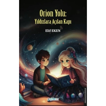 Orion Yolu : Yıldızlara Açılan Kapı