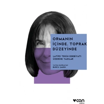Ormanın İçinde, Toprak Düzeyinde: Latife Tekin Edebiyatı Üzerine