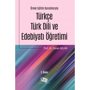 Örnek Eğitim Durumlarıyla Türkçe - Türk Dili ve Edebiyatı Öğretimi