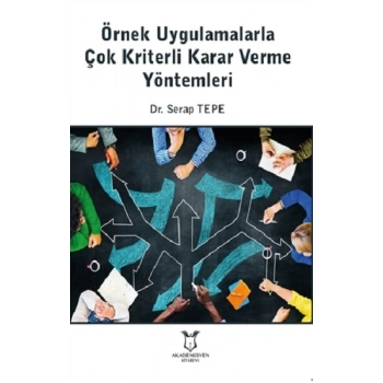 Örnek Uygulamalarla Çok Kriterli Karar Verme Yöntemleri