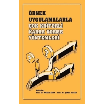 Örnek Uygulamalarla Çok Kriterli Karar Verme Yöntemleri