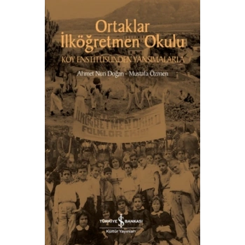 Ortaklar İlköğretmen Okulu – Köy Enstitüsünden Yansımalarla