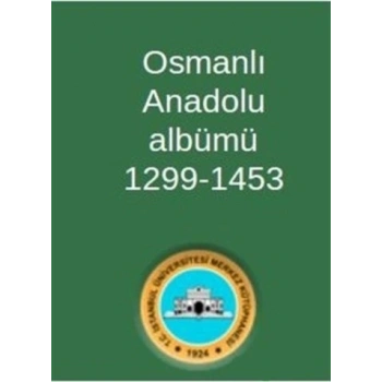 Osmanlı Anadolu Albümü 1299-1453