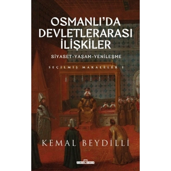 Osmanlıda Devletlerarası İlişkiler/Siyaset-Yaşam-Yenileşme