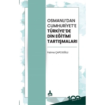 Osmanlıdan Cumhuriyete Türkiyede Din Eğitimi Tartışmaları