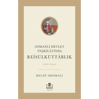 Osmanlı Devlet Teşkilatında Reisülküttablık (XVIII. Yüzyıl)