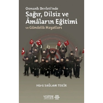 Osmanlı Devletinde Sağır, Dilsiz ve Amaların Eğitimi ve Gündelik Hayatları