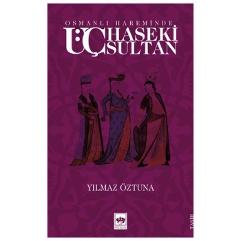 Osmanlı Hareminde Üç Haseki Sultan