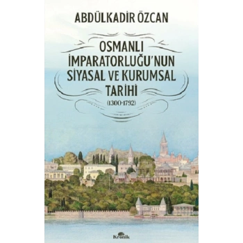 Osmanlı İmparatorluğunun Siyasal ve Kurumsal Tarihi (1300-1792)