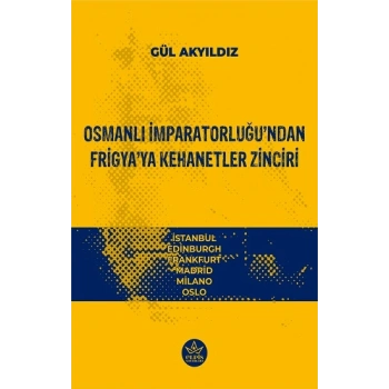 Osmanlı İmparatorluğu’ndan Frigya’ya Kehanetler Zinciri