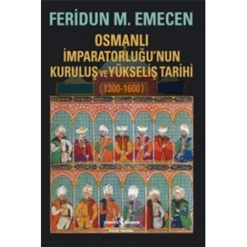 Osmanlı İmparatorluğu’nun Kuruluş ve Yükseliş Tarihi 1300-1600