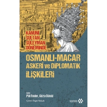 Osmanlı-Macar Askeri ve Diplomatik İlişkileri - Kanuni Sultan Süleyman Döneminde
