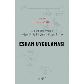 Osmanlı Maliyesinde Modern Bir İç Borçlanma Örneği Olarak ESHAM UYGULAMASI