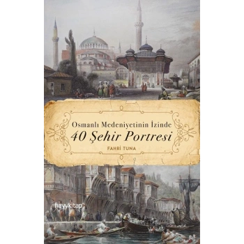 Osmanlı Medeniyetinin İzinde 40 Şehir Portresi