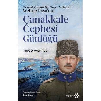 Osmanlı Ordusu Ağır Topçu Müfettişi Wehrle Paşa’nın Çanakkale Cephesi Günlüğü