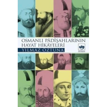 Osmanlı Padişahlarının Hayat Hikayeleri