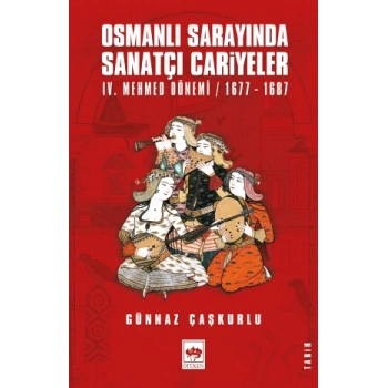 Osmanlı Sarayında Sanatçı Cariyeler (IV. Mehmed Dönemi / 1677-1687)