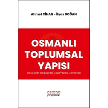Osmanlı Toplumsal Yapısı: Kuruluştan Dağılışa Bir Çözümleme Denemesi