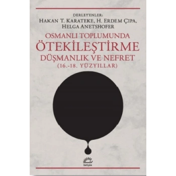 Osmanlı Toplumunda Ötekileştirme, Düşmanlık ve Nefret (16.-18. Yüzyıllar)