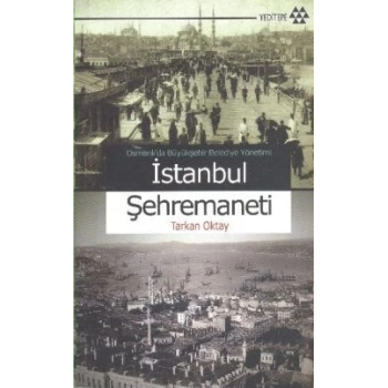 Osmanlı’da Büyükşehir Belediye Yönetimi İstanbul Şehremaneti