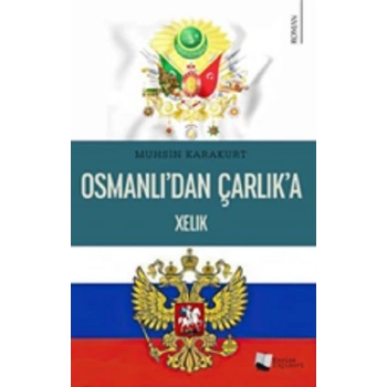 Osmanlı’dan Çarlık’a Xelık
