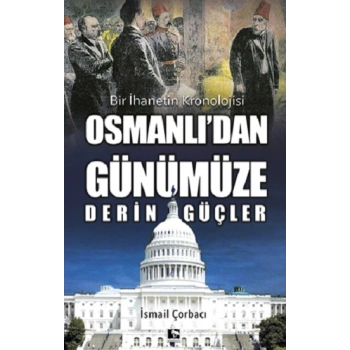 Osmanlı’dan Günümüze Derin Güçler