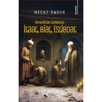 Osmanlı’dan Günümüze İtaat, Biat, İstibdat
