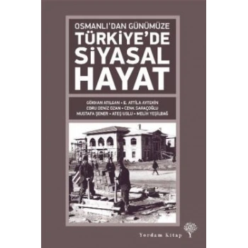 Osmanlı’dan Günümüze Türkiye’de Siyasal Hayat