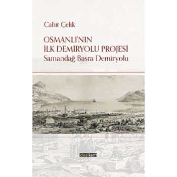 Osmanlı’nın İlk Demiryolu Projesi Samandağ - Basra Demiryolu