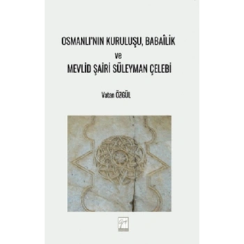 Osmanlı’nın Kuruluşu, Babailik Ve Mevlid Şairi Süleyman Çelebi