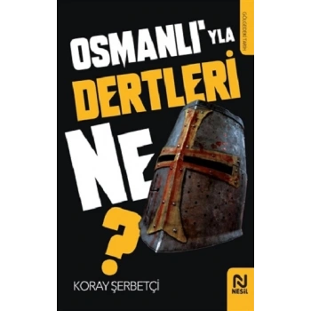 Osmanlı’yla Dertleri Ne?