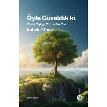 Öyle Güzeldik ki Petrol Doğayı Bozmadan Önce