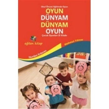 Oyun Dünyam Dünyam Oyun - Çocuk Oyunları El Kitabı