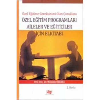 Özel Eğitime Gereksinimi Olan Çocuklara Özel Eğitim Programları Aileler ve Eğiticiler İçin El Kitabı