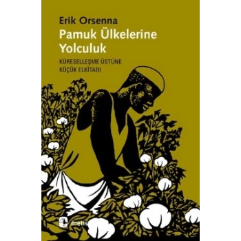 Pamuk Ülkelerine Yolculuk: Küreselleşme Üzerine Küçük Elkitabı