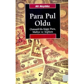 Para Pul Oldu: Osmanlıda Kağıt Para, Maliye ve Toplum