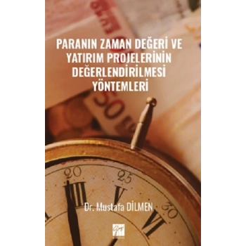 Paranın Zaman Değeri Ve Yatırım Projelerinin Değerlendirilmesi Yöntemleri