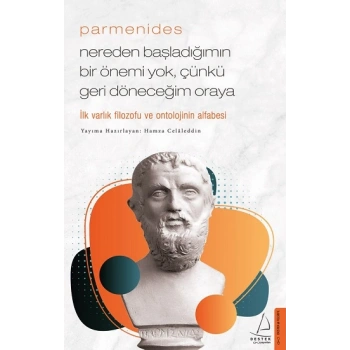 Parmenides - Nereden Başladığımın Bir Önemi Yok, Çünkü Geri Döneceğim Oraya