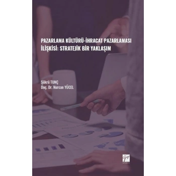 Pazarlama Kültürü-İhracat Pazarlaması İlişkisi: Stratejik Bir Yaklaşım