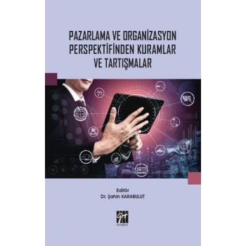 Pazarlama ve Organizasyon Perspektifinden Kuramlar ve Tartışmalar